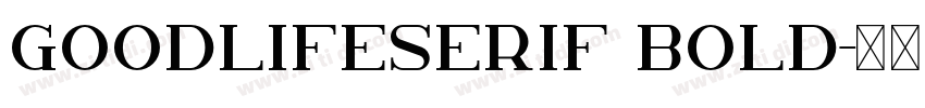 GoodlifeSerif Bold字体转换 GoodlifeSerif Bold字体转换